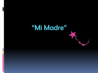“Mi Madre”
 