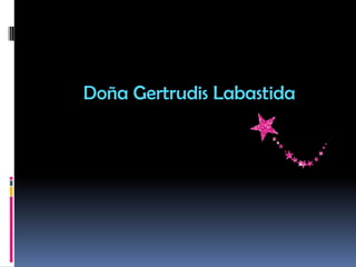 Doña Gertrudis Labastida
 