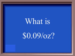 What is  $0.09/oz? 