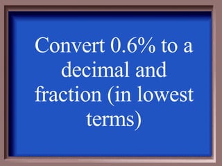 Convert 0.6% to a decimal and fraction (in lowest terms) 