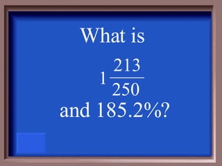 What is  and 185.2% ? 250 213 1 