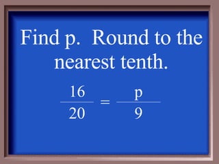 Find p.  Round to the nearest tenth. 9 20 p = 16 