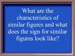 What are the characteristics of similar figures and what does the sign for similar figures look like? 