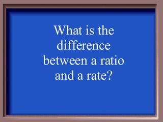 What is the difference between a ratio and a rate?   