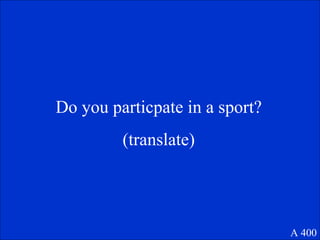 Do you particpate in a sport? (translate) A 400 