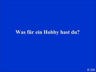 Was für ein Hobby hast du? B 200 