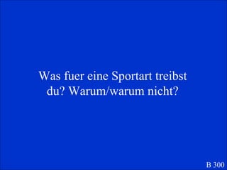 Was fuer eine Sportart treibst du? Warum/warum nicht? B 300 
