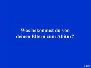 Was bekommst du von deinen Eltern zum Abitur? B 400 