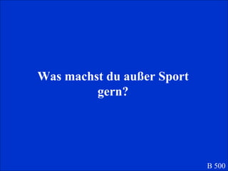 Was machst du außer Sport gern? B 500 