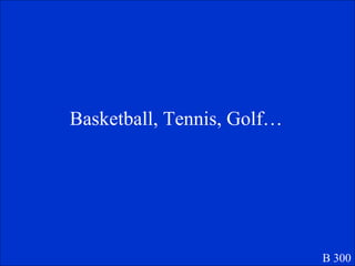 Basketball, Tennis, Golf… B 300 