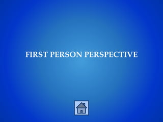 FIRST PERSON PERSPECTIVE
 