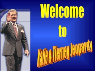 Welcome to Katie & Tierney Jeopardy 