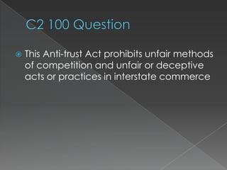    This Anti-trust Act prohibits unfair methods
    of competition and unfair or deceptive
    acts or practices in interstate commerce
 