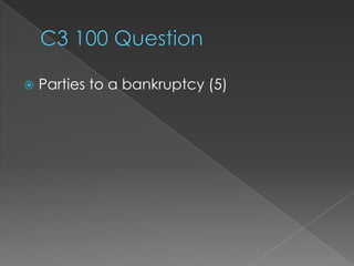    Parties to a bankruptcy (5)
 