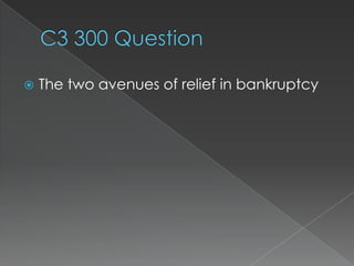    The two avenues of relief in bankruptcy
 