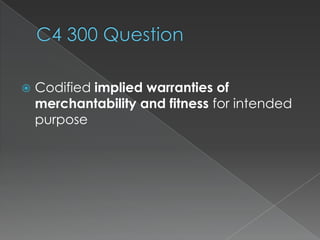    Codified implied warranties of
    merchantability and fitness for intended
    purpose
 