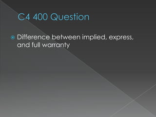    Difference between implied, express,
    and full warranty
 