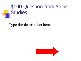 $100 Question from Social
Studies
Type the description here.
 