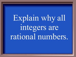 Explain why all integers are rational numbers. 