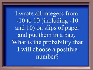 I wrote all integers from  -10 to 10 (including -10 and 10) on slips of paper and put them in a bag.  What is the probability that I will choose a positive number? 