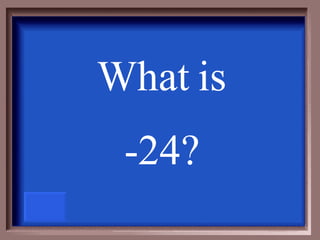 What is -24? 