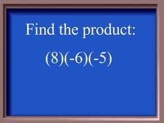 Find the product: (8)(-6)(-5)  