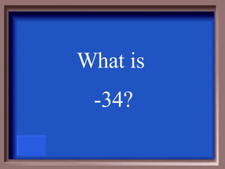 What is  -34? 