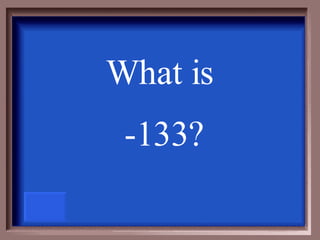 What is  -133? 