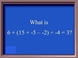 What is  6 + (15 + -5 – -2) ÷ -4 = 3? 
