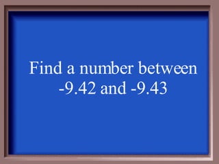 Find a number between -9.42 and -9.43   