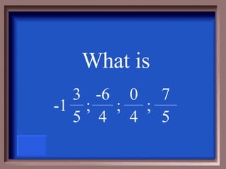 What is 4 ; 0 ; ; 4 -6 -1 5 5 7 3 