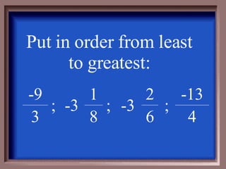 Put in order from least to greatest: -3 -3 ; 3 4 ; -13 ; 6 2 -9 8 1 