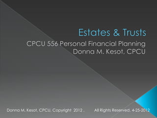 Donna M. Kesot, CPCU, Copyright 2012 .   All Rights Reserved, 4-25-2012
 