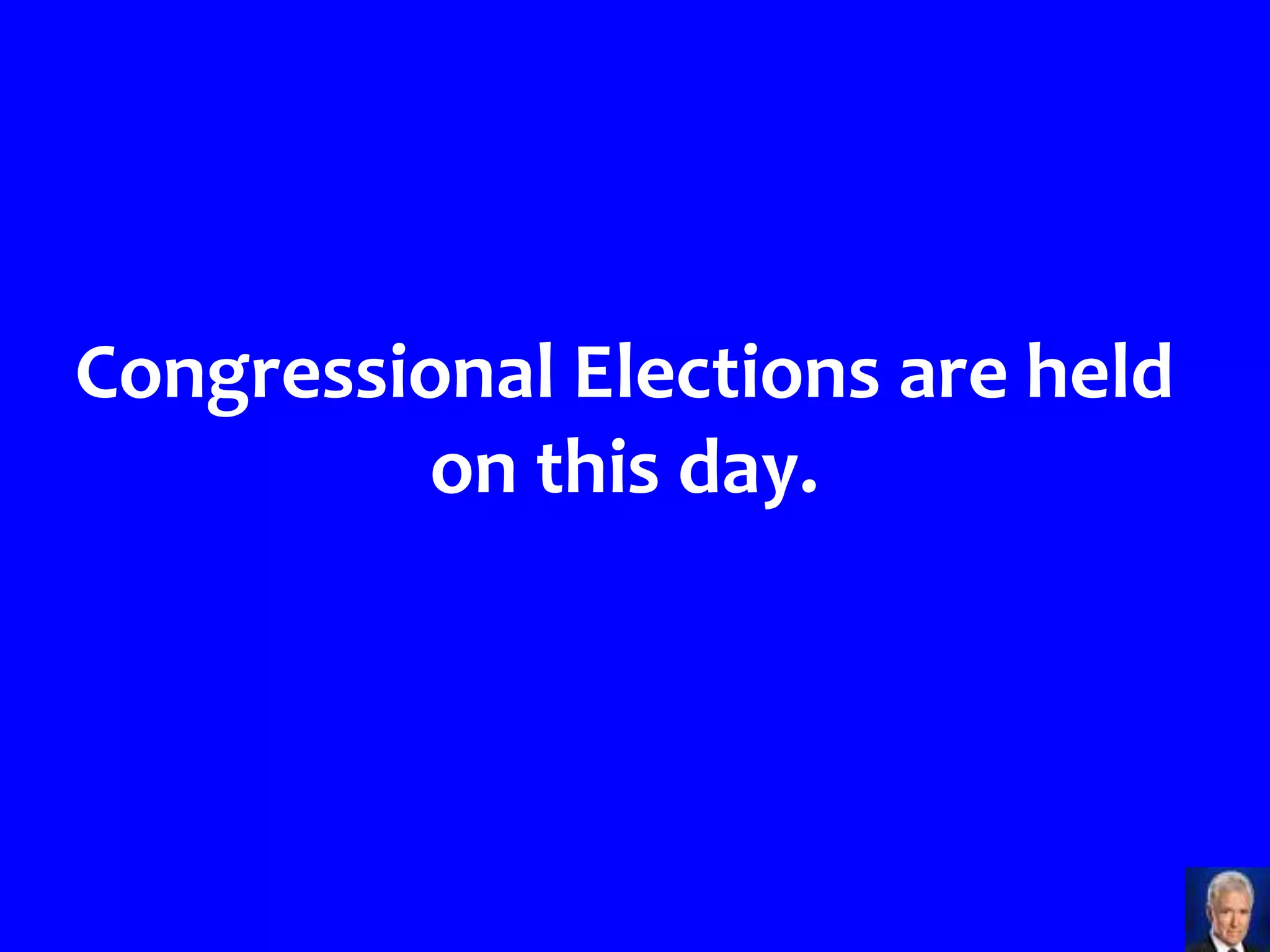 Congressional Elections are held
         on this day.
 