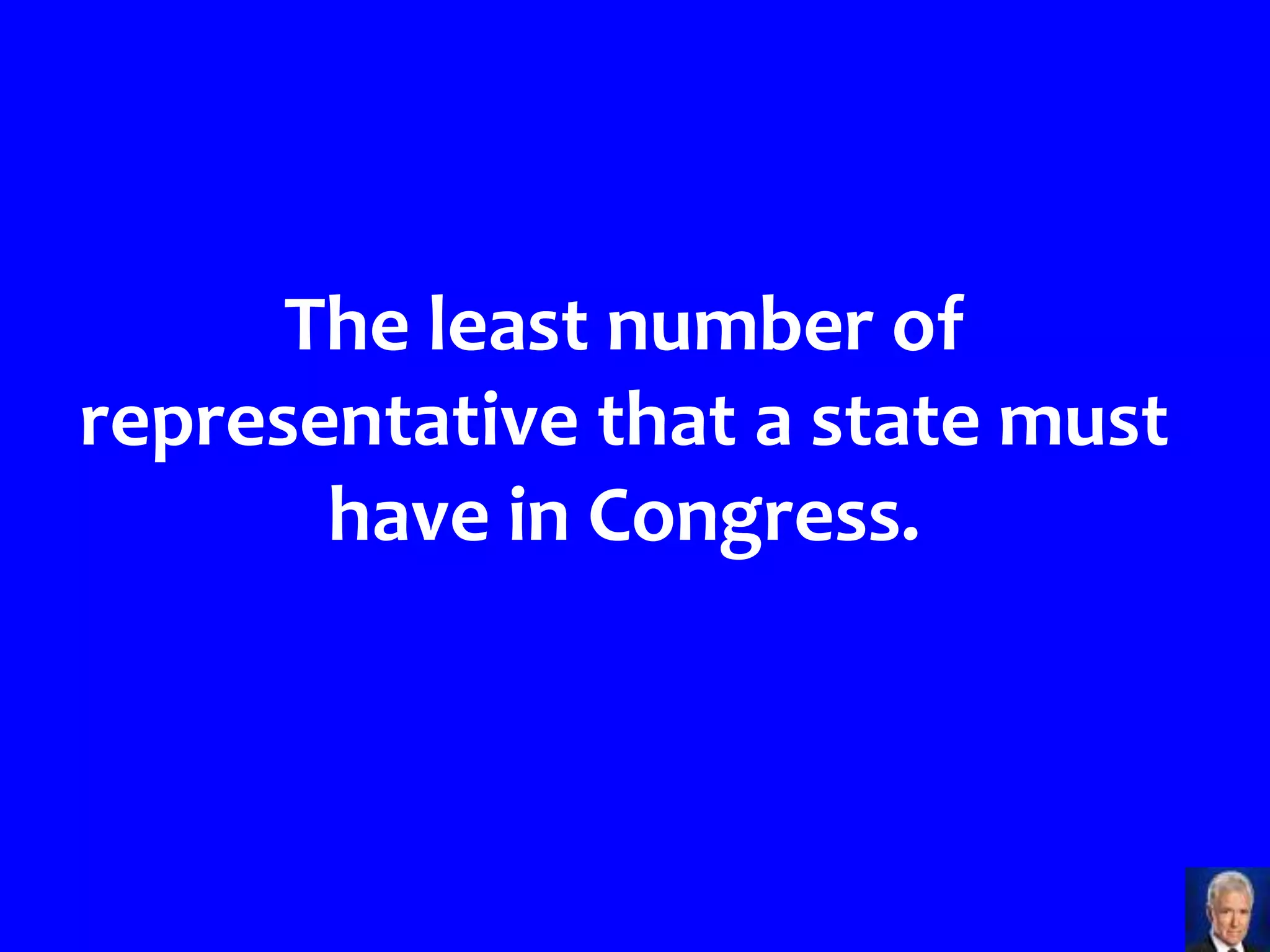 The least number of
representative that a state must
       have in Congress.
 