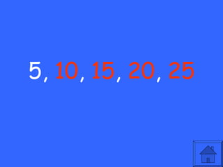 5,  10 ,  15 ,  20 ,  25 