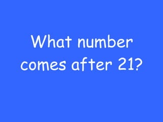 What number comes after 21? 