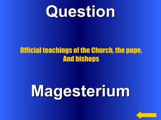 Question Magesterium Official teachings of the Church, the pope, And bishops 