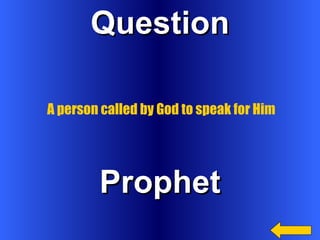 Question Prophet A person called by God to speak for Him 