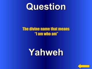 Question Yahweh The divine name that means  “ I am who am” 