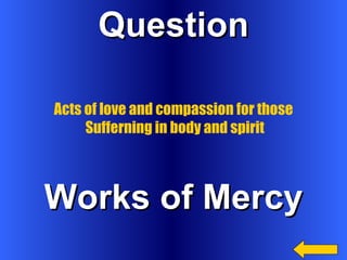 Question Works of Mercy Acts of love and compassion for those  Sufferning in body and spirit 