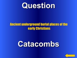 Question Catacombs Ancient underground burial places of the early Christians 