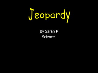 By Sarah P Science  Jeopardy 