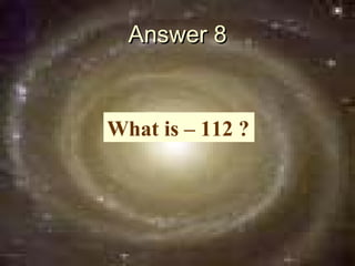 Answer 8


What is – 112 ?
 