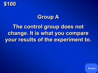 © Mark E. Damon - All Rights Reserved

   $100

                                        Group A
       The control group does not
     change. It is what you compare
    your results of the experiment to.




                                                  Scores
 