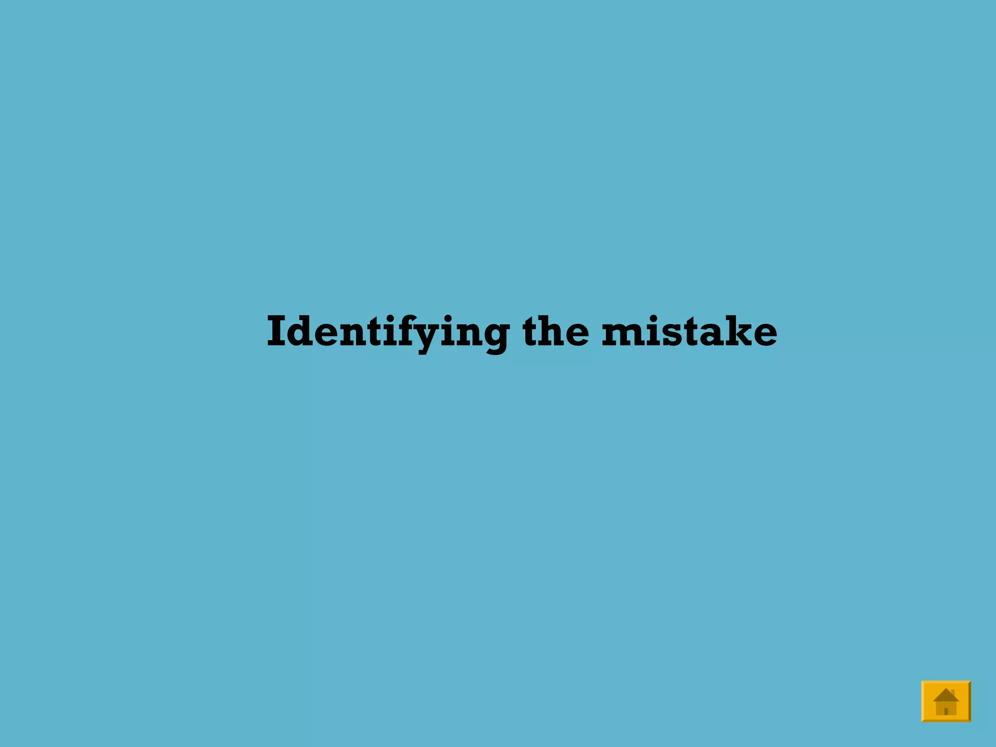 Identifying the mistake
 