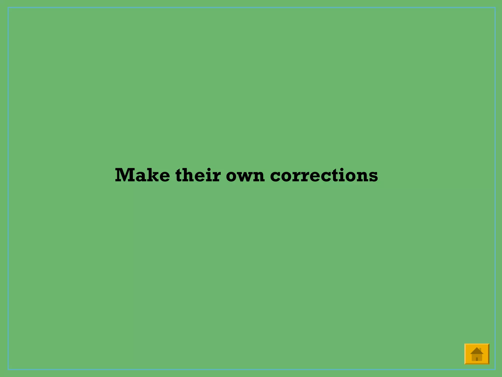 Make their own corrections
 