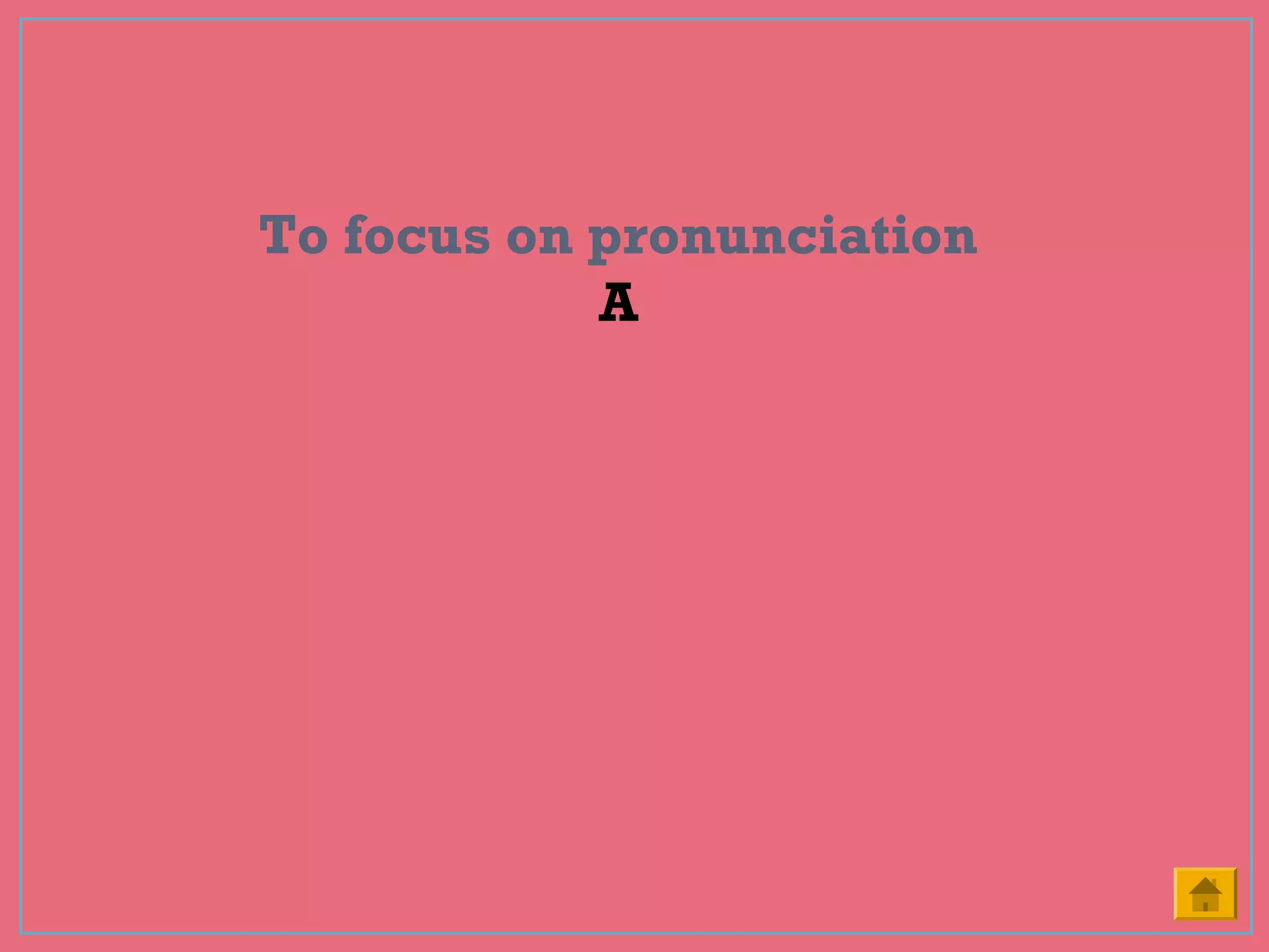 To focus on pronunciation
A
 