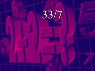 33/7 