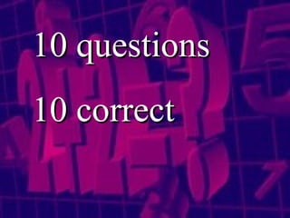 10 questions 10 correct 